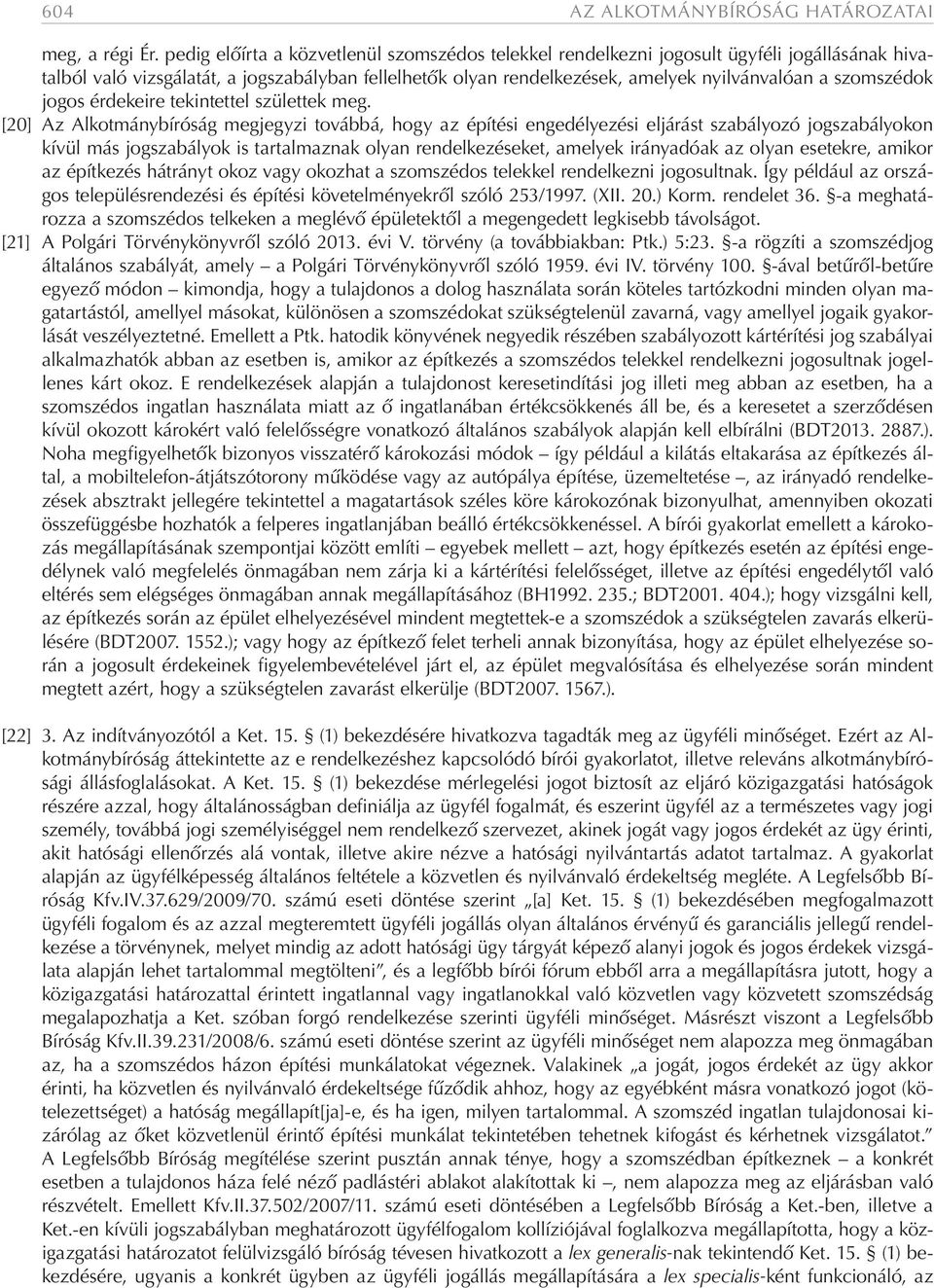 szomszédok jogos érdekeire tekintettel születtek meg.
