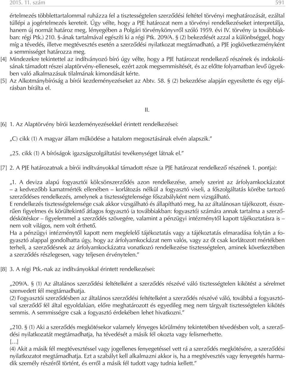 ) 210. -ának tartalmával egészíti ki a régi Ptk. 209/A.