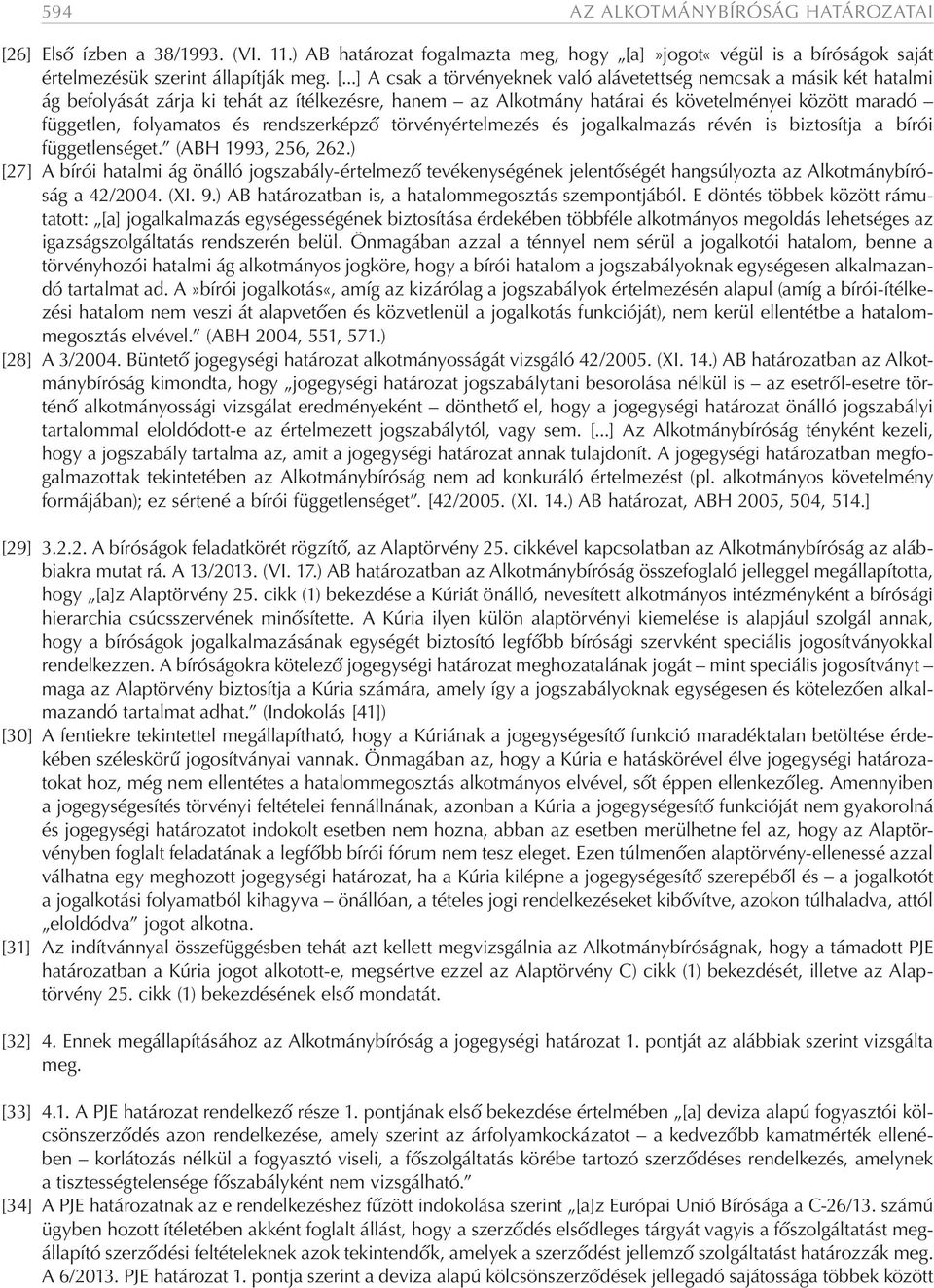 ]»jogot«végül is a bíróságok saját értelmezésük szerint állapítják meg. [.