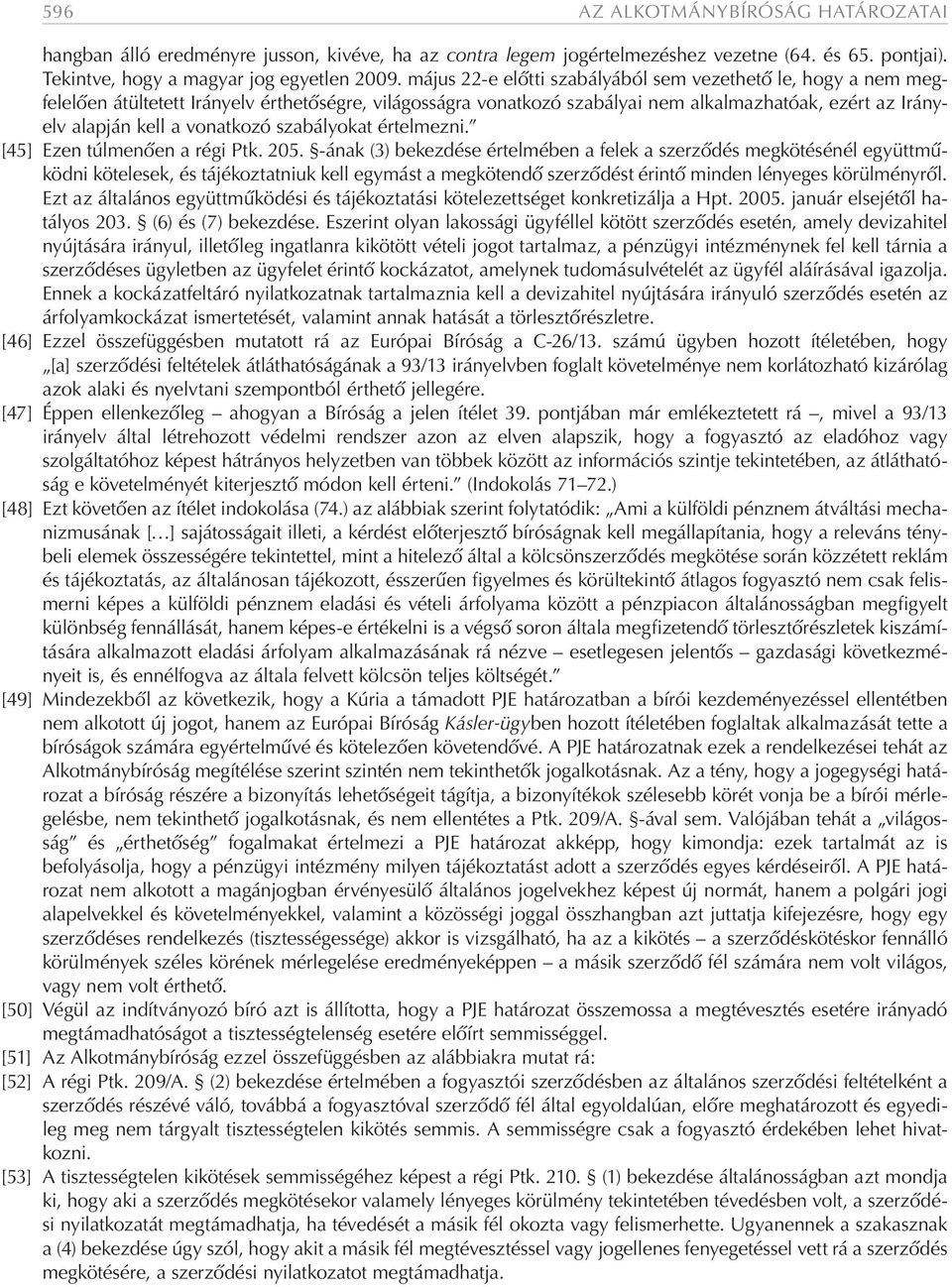 vonatkozó szabályokat értelmezni. [45] Ezen túlmenően a régi Ptk. 205.