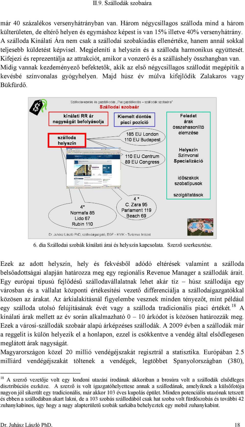 Kifejezi és reprezentálja az attrakciót, amikor a vonzerő és a szálláshely összhangban van.