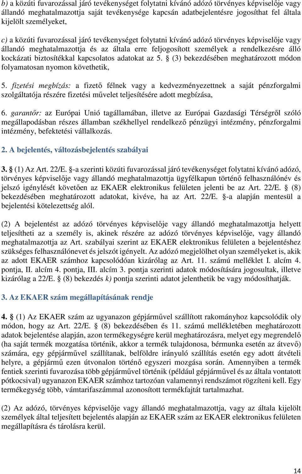 kockázati biztosítékkal kapcsolatos adatokat az 5. (3) bekezdésében meghatározott módon folyamatosan nyomon követhetik, 5.