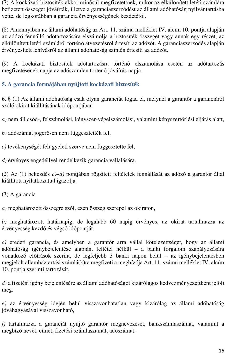 pontja alapján az adózó fennálló adótartozására elszámolja a biztosíték összegét vagy annak egy részét, az elkülönített letéti számláról történő átvezetésről értesíti az adózót.