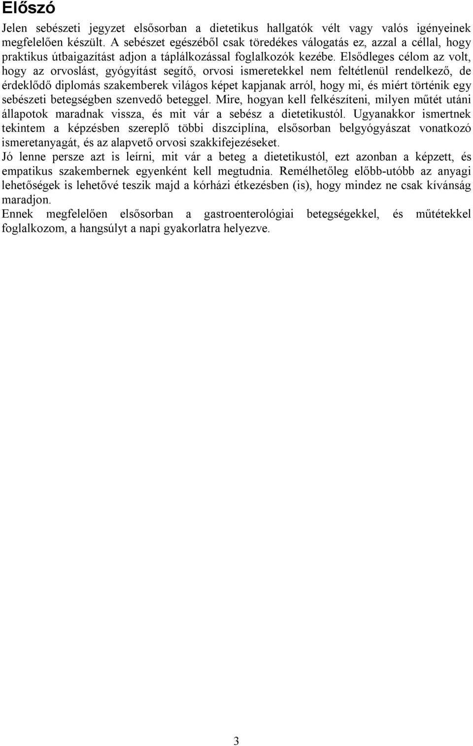 Elsődleges célom az volt, hogy az orvoslást, gyógyítást segítő, orvosi ismeretekkel nem feltétlenül rendelkező, de érdeklődő diplomás szakemberek világos képet kapjanak arról, hogy mi, és miért