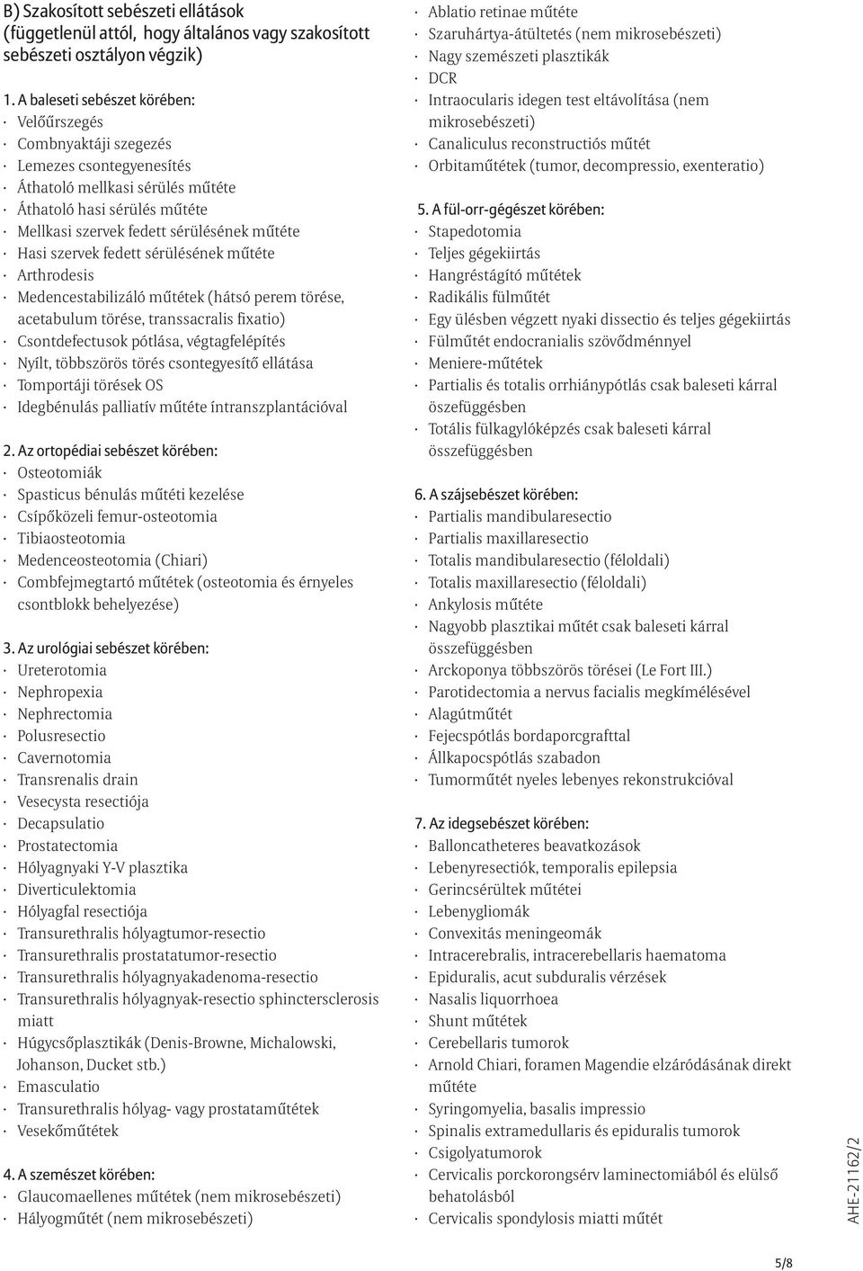 törés csontegyesítõ ellátása Tomportáji törések OS Idegbénulás palliatív mûtéte íntranszplantációval 2.