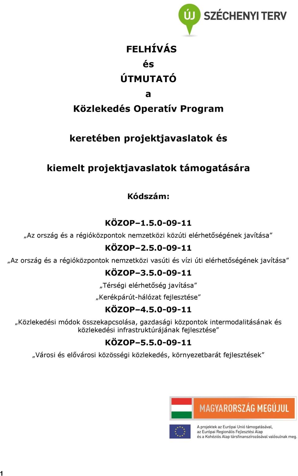 0-09-11 Az ország és a régióközpontok nemzetközi vasúti és vízi úti elérhetőségének javítása KÖZOP 3.5.