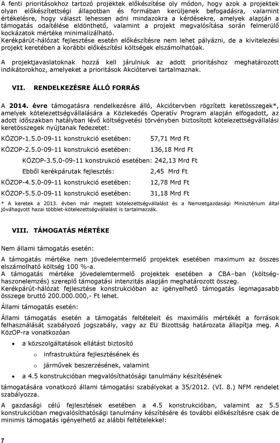 Kerékpárút-hálózat fejlesztése esetén előkészítésre nem lehet pályázni, de a kivitelezési projekt keretében a korábbi előkészítési költségek elszámolhatóak.