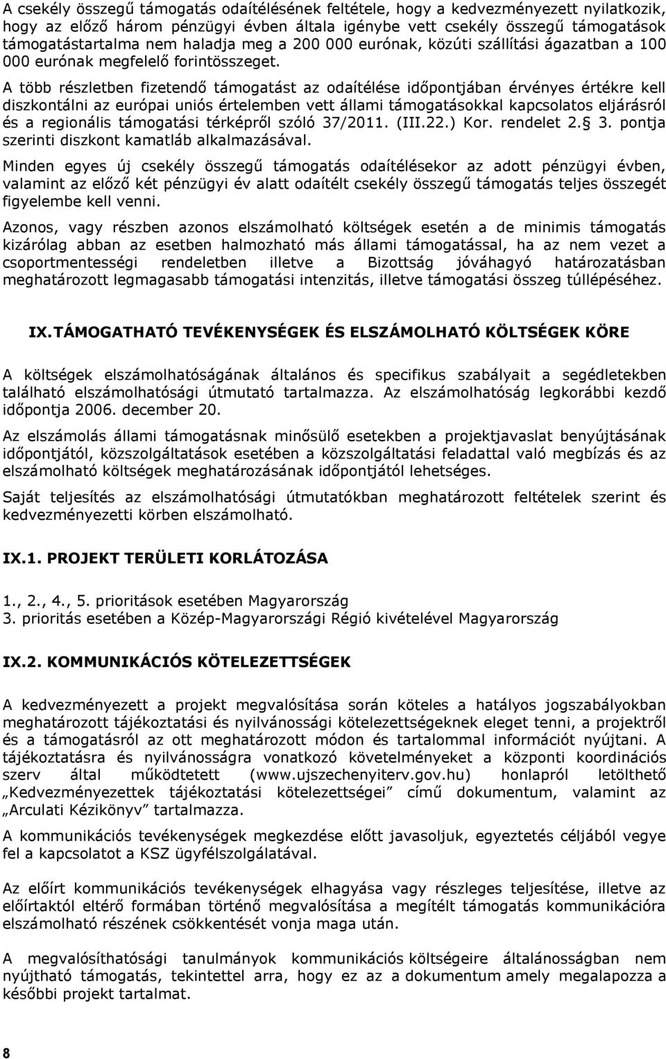 A több részletben fizetendő támogatást az odaítélése időpontjában érvényes értékre kell diszkontálni az európai uniós értelemben vett állami támogatásokkal kapcsolatos eljárásról és a regionális