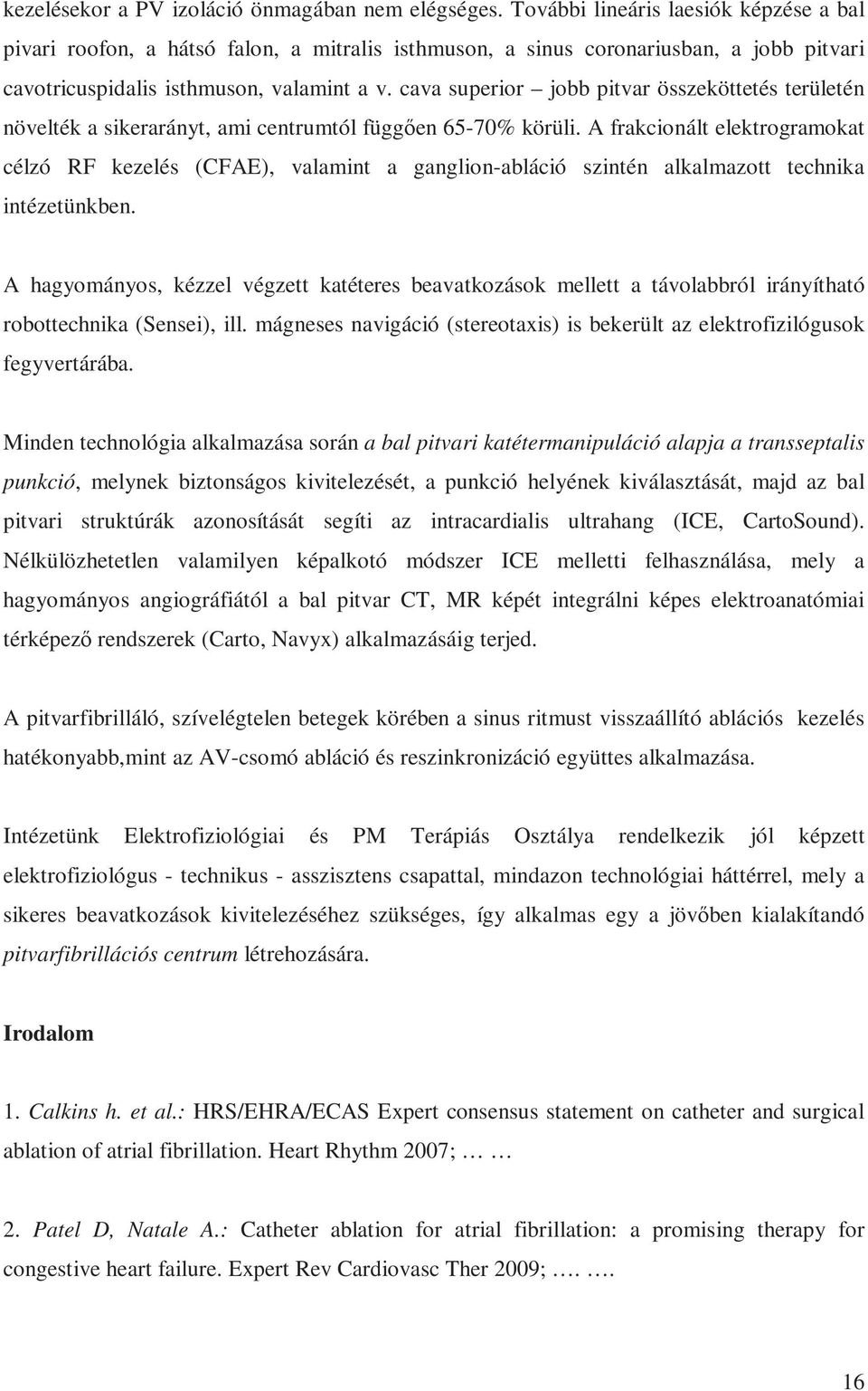 cava superior jobb pitvar összeköttetés területén növelték a sikerarányt, ami centrumtól függően 65-70% körüli.