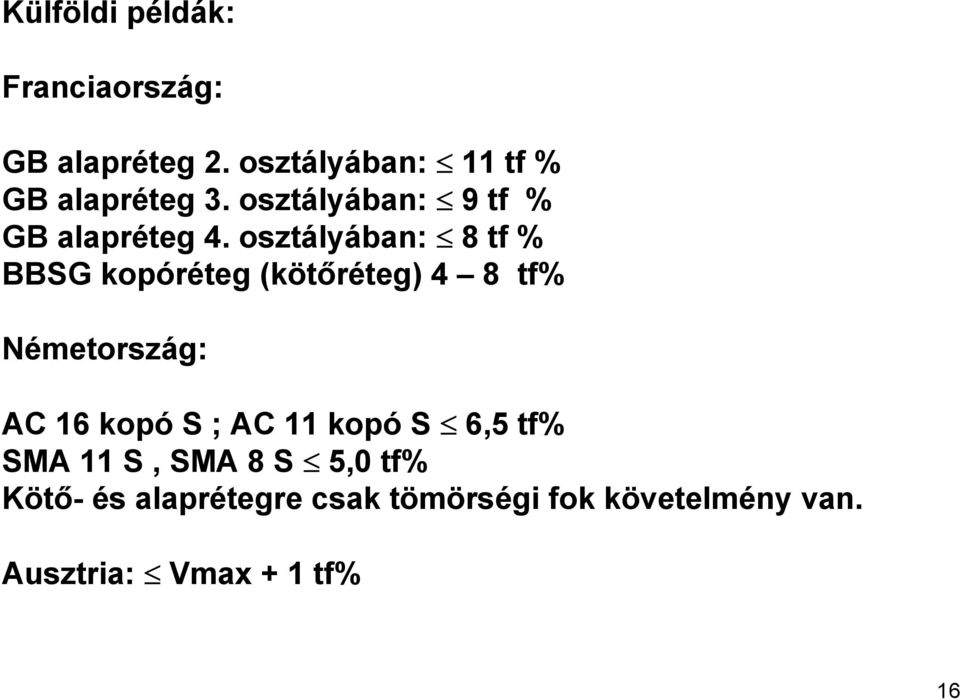 osztályában: 8 tf % BBSG kopóréteg (kötőréteg) 4 8 tf% Németország: AC 16 kopó S ;