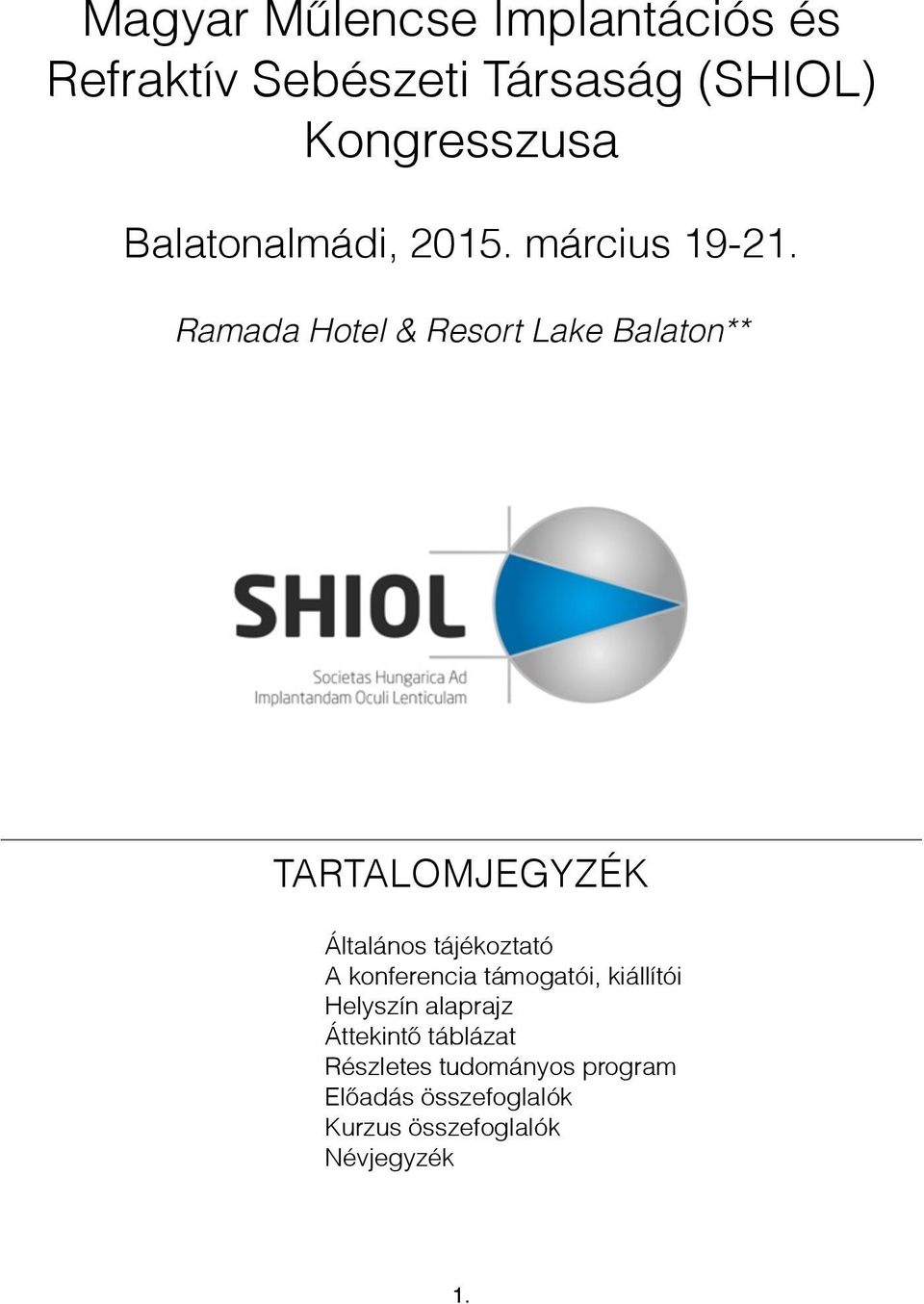 Ramada Hotel & Resort Lake Balaton** TARTALOMJEGYZÉK Általános tájékoztató A