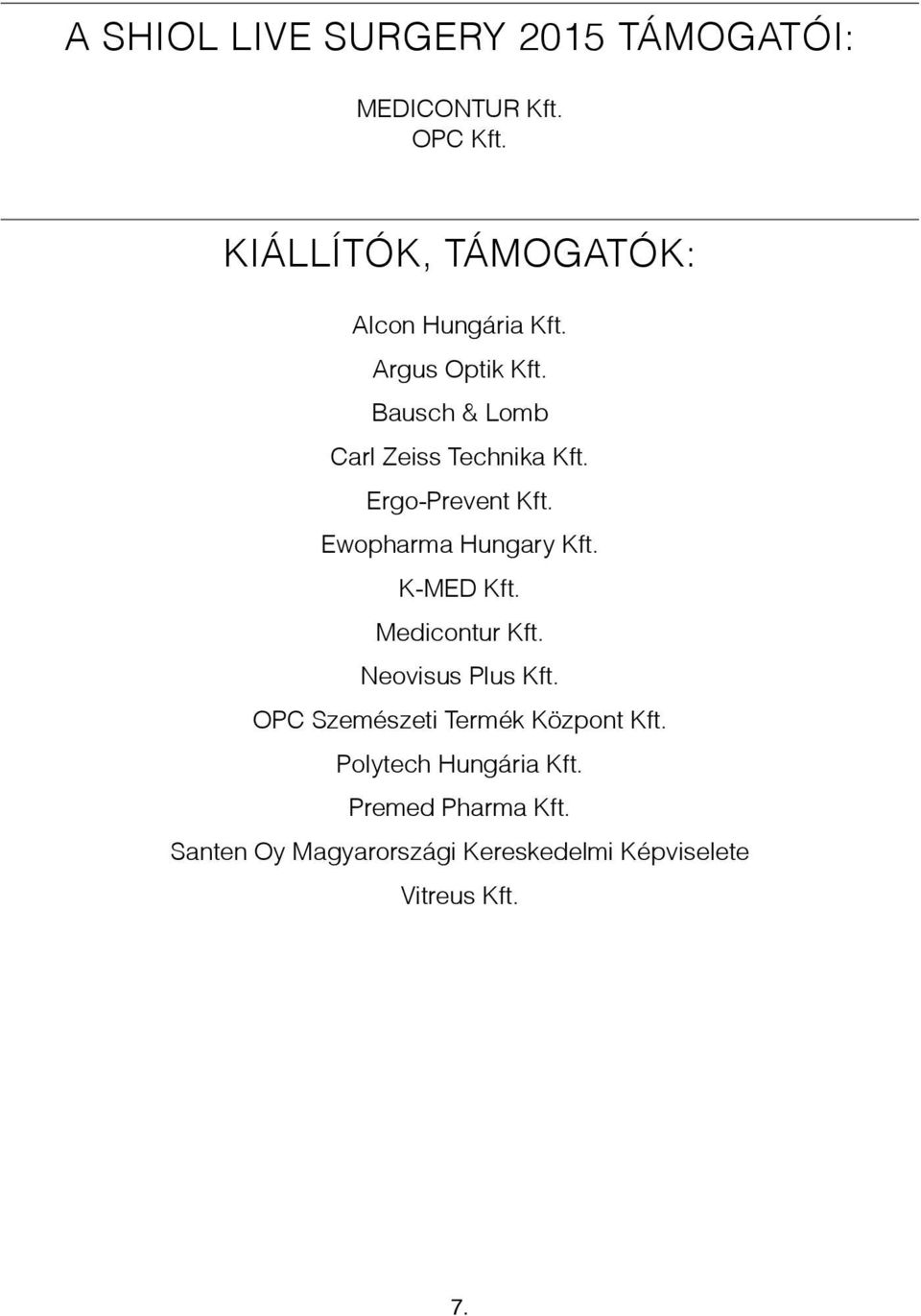 Ergo-Prevent Kft. Ewopharma Hungary Kft. K-MED Kft. Medicontur Kft. Neovisus Plus Kft.