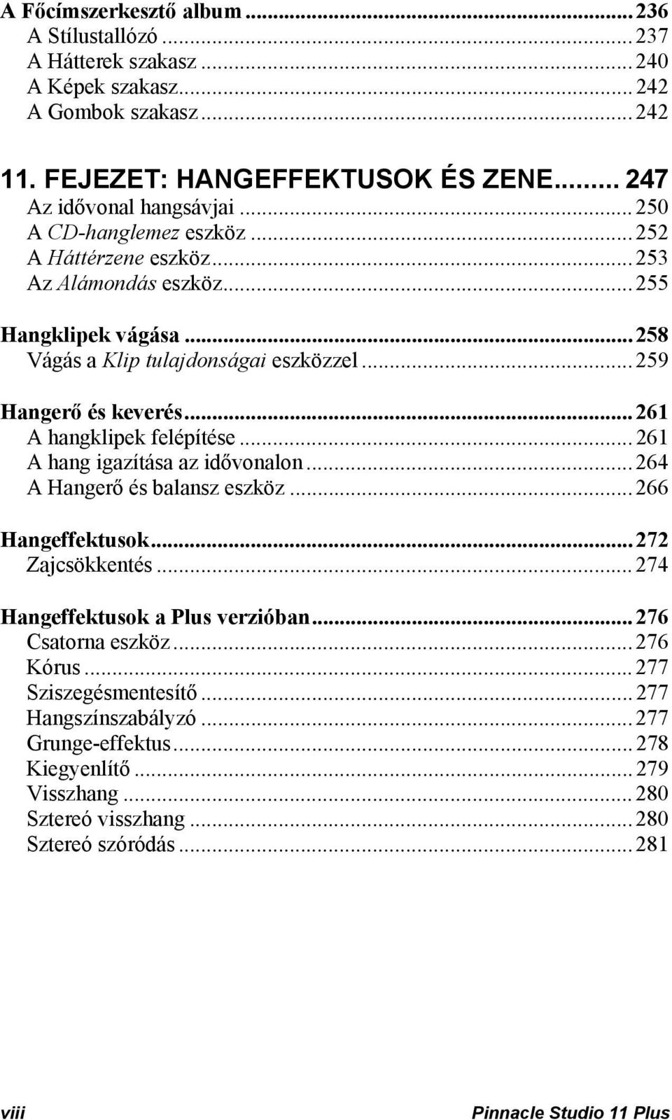 ..261 A hangklipek felépítése...261 A hang igazítása az idővonalon...264 A Hangerő és balansz eszköz...266 Hangeffektusok...272 Zajcsökkentés...274 Hangeffektusok a Plus verzióban.