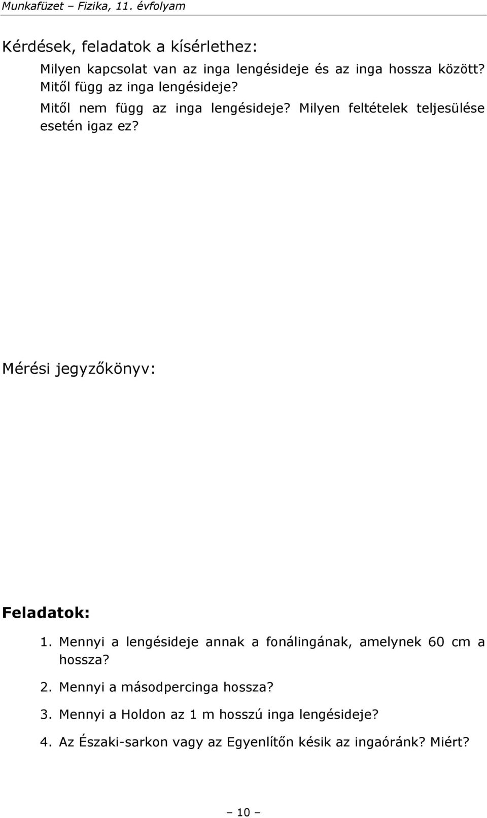 Mérési jegyzőkönyv: Feladatok: 1. Mennyi a lengésideje annak a fonálingának, amelynek 60 cm a hossza? 2.