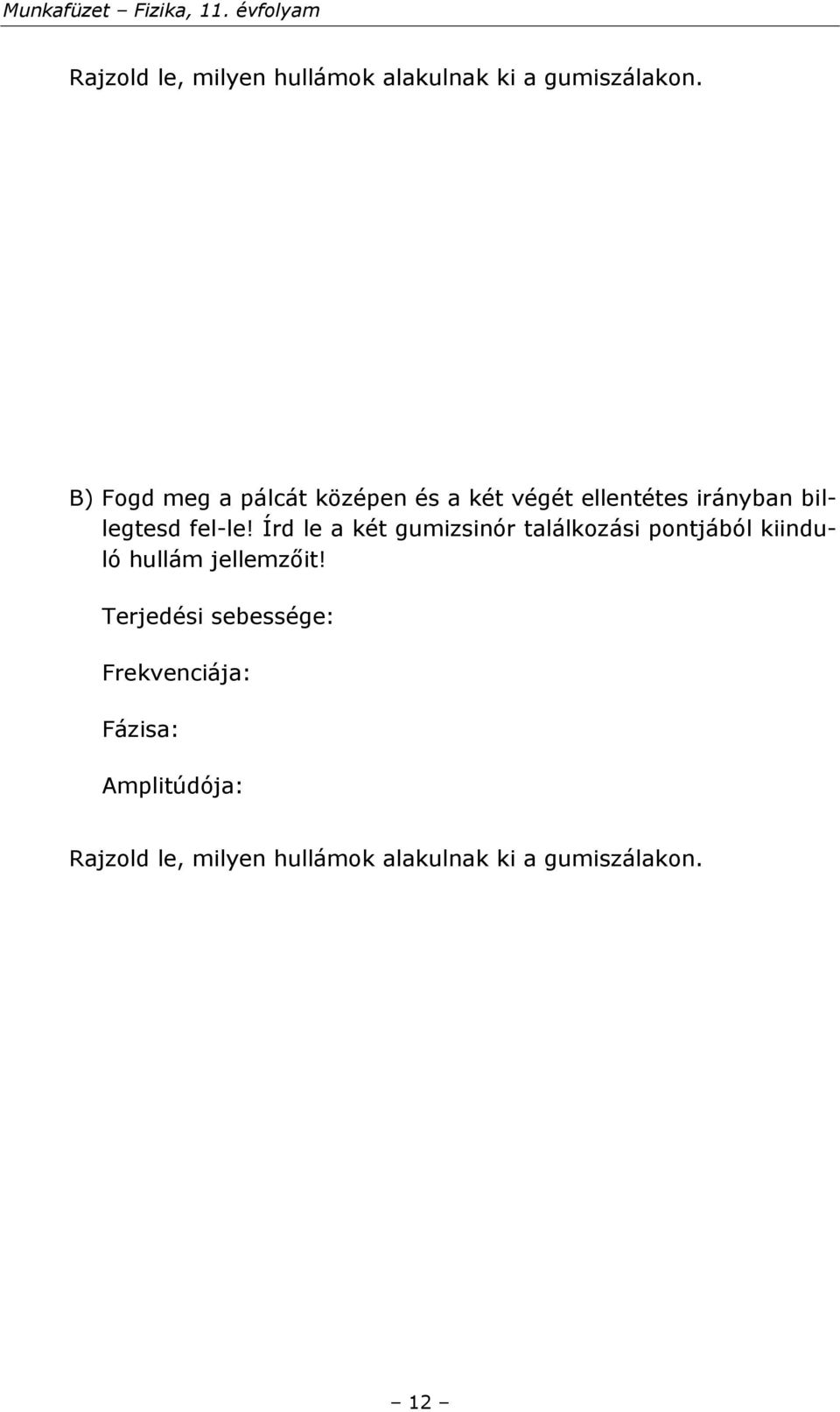 Írd le a két gumizsinór találkozási pontjából kiinduló hullám jellemzőit!