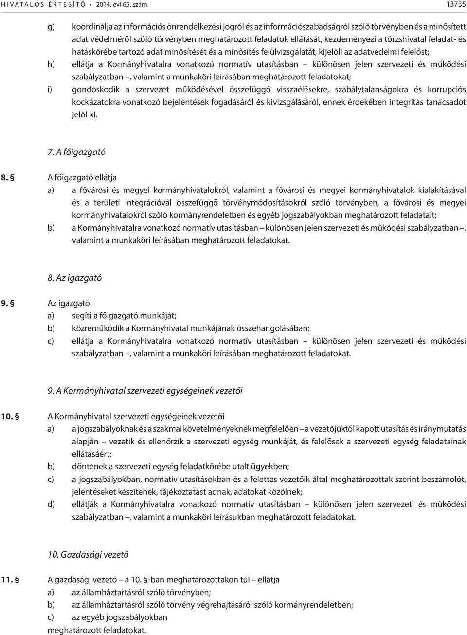 feladat- és hatáskörébe tartozó adat minősítését és a minősítés felülvizsgálatát, kijelöli az adatvédelmi felelőst; h) ellátja a Kormányhivatalra vonatkozó normatív utasításban különösen jelen