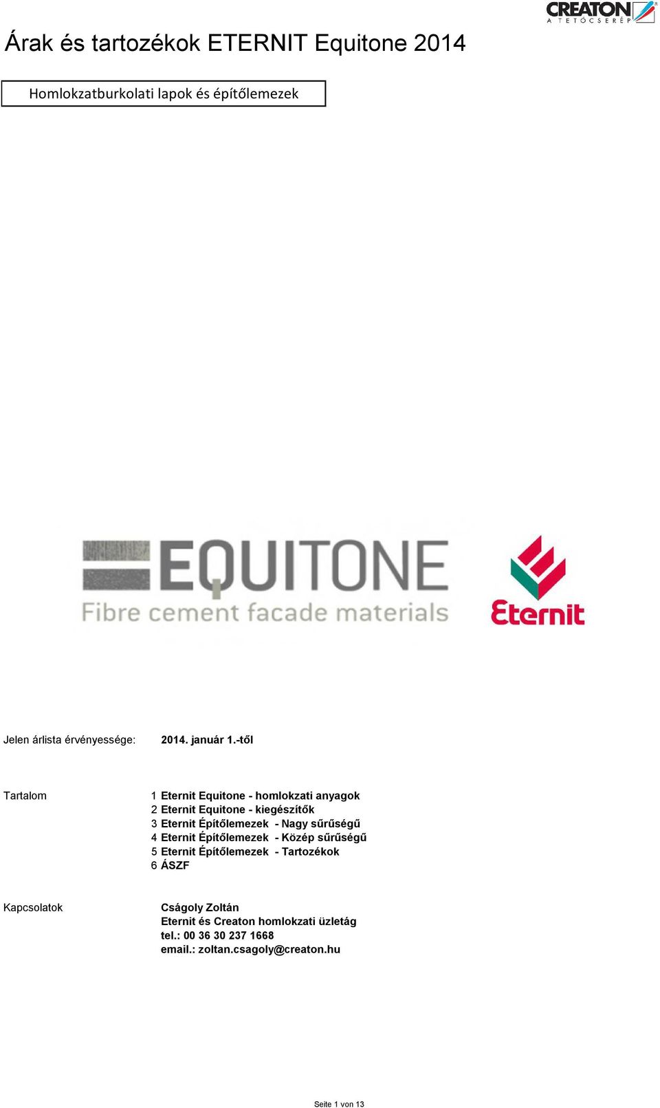 -től Tartalom 1 Eternit Equitone - homlokzati anyagok 2 Eternit Equitone - kiegészítők 3 Eternit Építőlemezek - Nagy