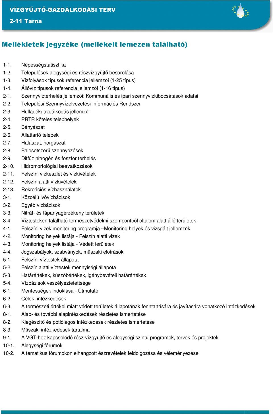 Hulladékgazdálkodás jellemzői 2-4. PRTR köteles telephelyek 2-5. Bányászat 2-6. Állattartó telepek 2-7. Halászat, horgászat 2-8. Balesetszerű szennyezések 2-9.