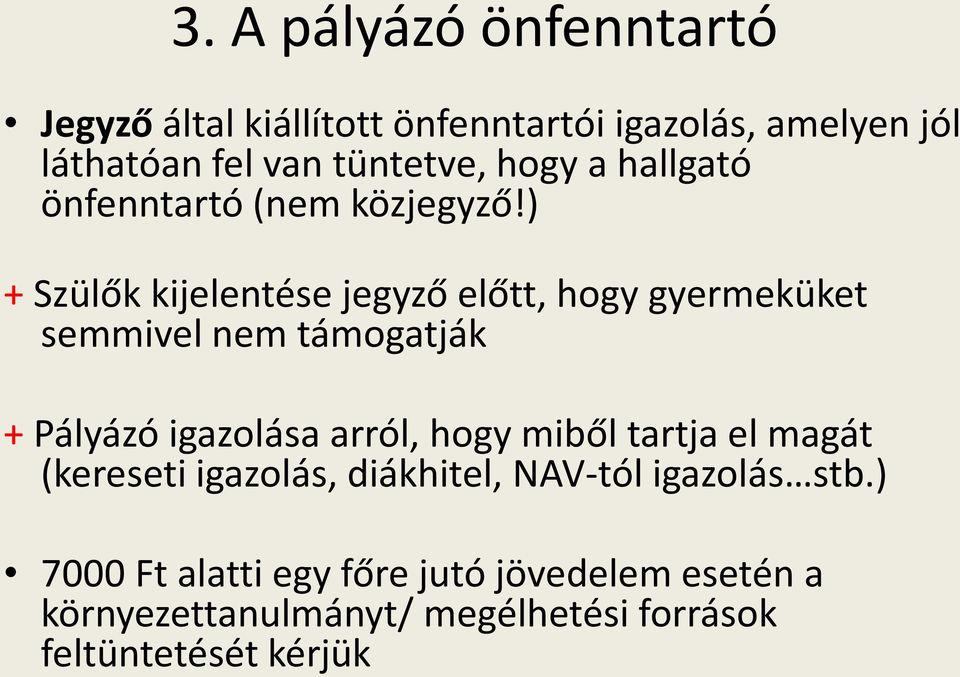 ) + Szülők kijelentése jegyző előtt, hogy gyermeküket semmivel nem támogatják + Pályázó igazolása arról, hogy