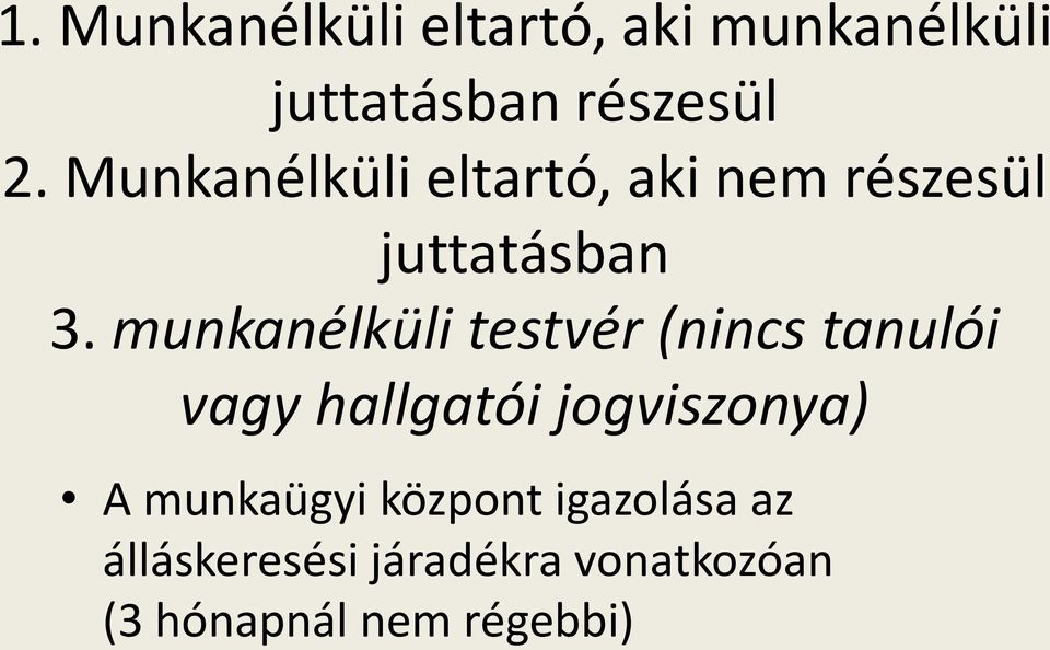 munkanélküli testvér (nincs tanulói vagy hallgatói jogviszonya) A