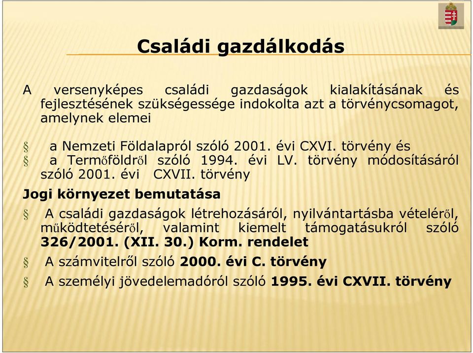 törvény Jogi környezet bemutatása A családi gazdaságok létrehozásáról, nyilvántartásba vételéről, működtetéséről, valamint kiemelt