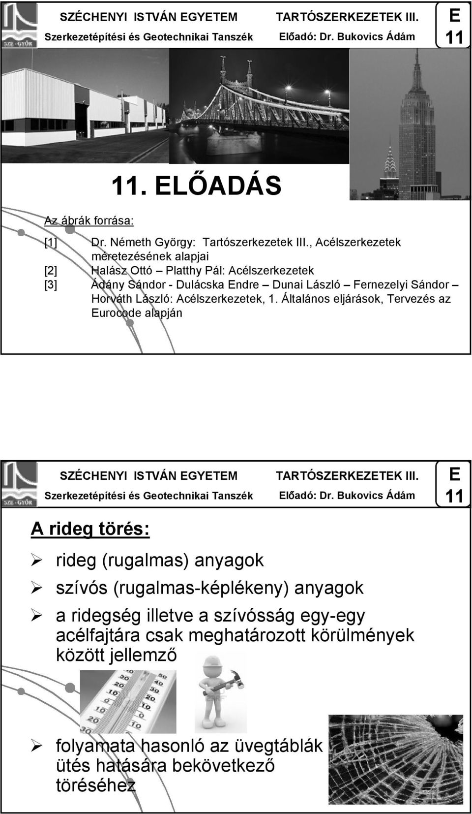 Acélszerkezetek, 1. Általános eljárások, Tervezés az urocode alapján SZÉCHNYI ISTVÁN GYTM A rideg törés: TARTÓSZRKZTK III. lőadó: Dr.