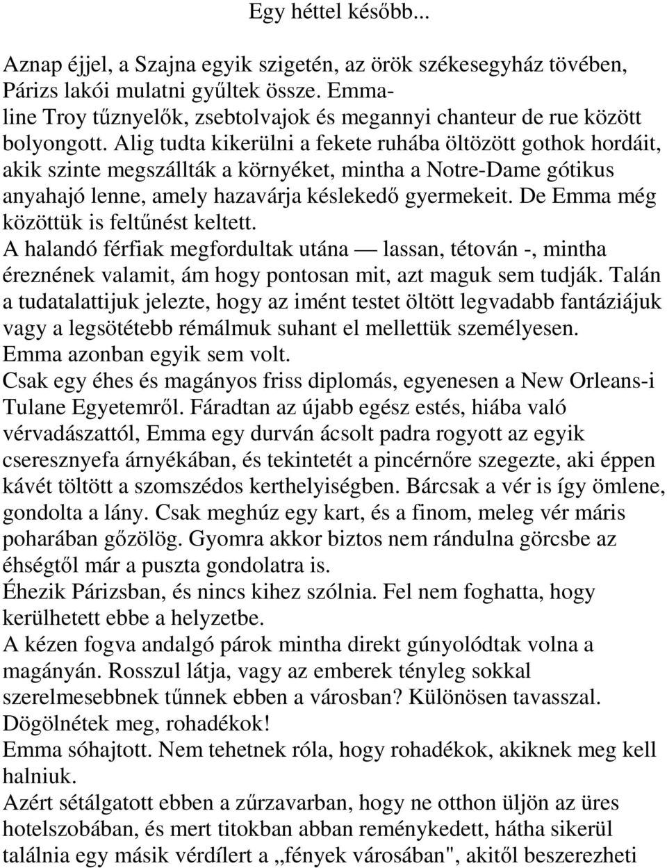 Alig tudta kikerülni a fekete ruhába öltözött gothok hordáit, akik szinte megszállták a környéket, mintha a Notre-Dame gótikus anyahajó lenne, amely hazavárja késlekedő gyermekeit.