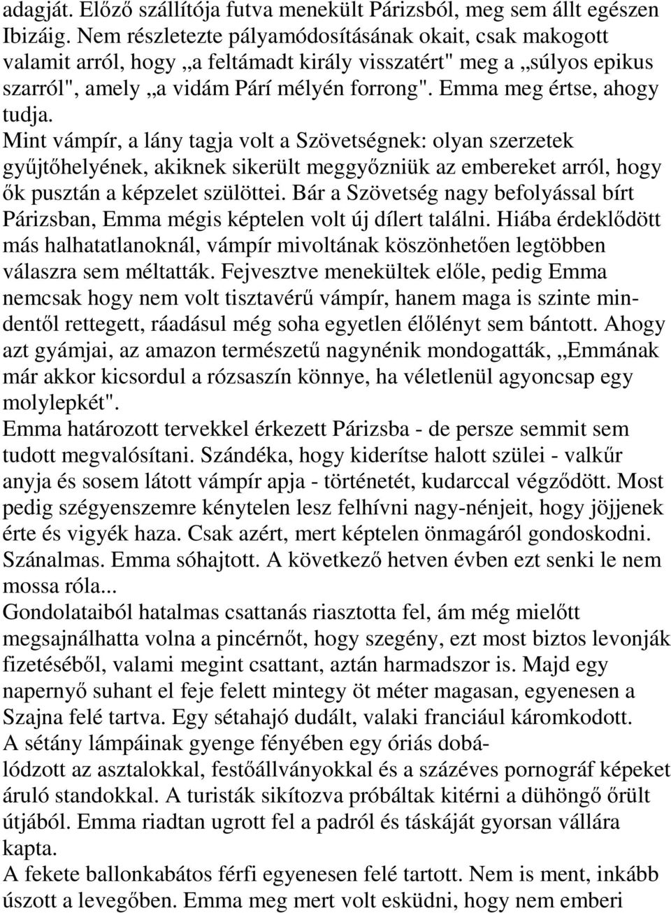 Emma meg értse, ahogy tudja. Mint vámpír, a lány tagja volt a Szövetségnek: olyan szerzetek gyűjtőhelyének, akiknek sikerült meggyőzniük az embereket arról, hogy ők pusztán a képzelet szülöttei.