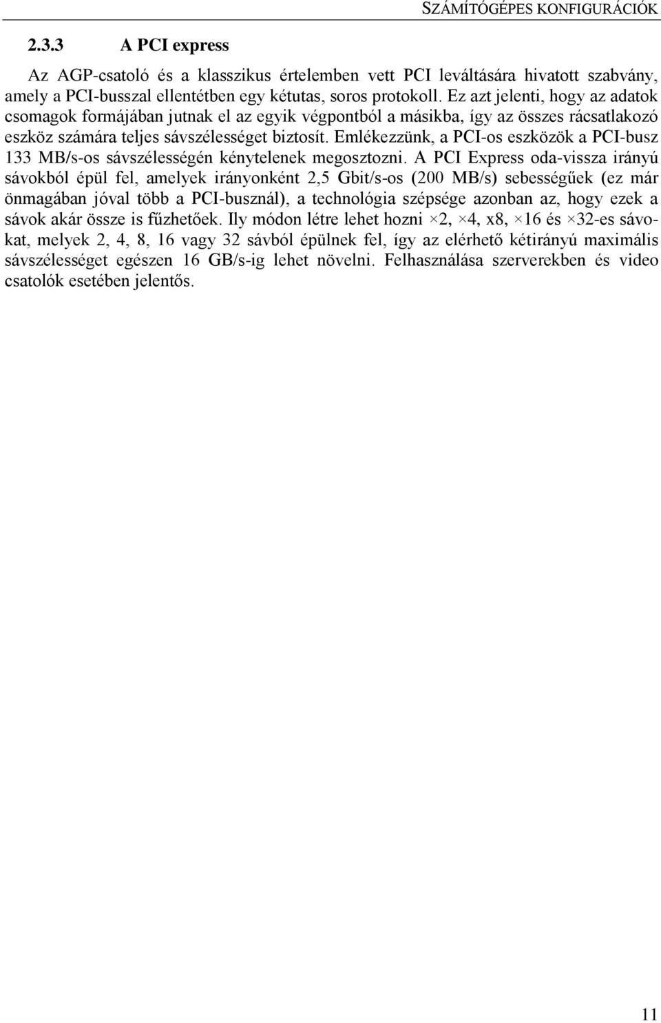 Emlékezzünk, a PCI-os eszközök a PCI-busz 133 MB/s-os sávszélességén kénytelenek megosztozni.