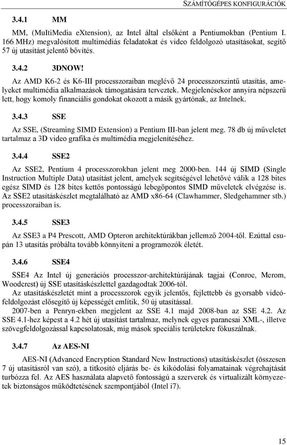 Az AMD K6-2 és K6-III processzoraiban meglévő 24 processzorszintű utasítás, amelyeket multimédia alkalmazások támogatására terveztek.