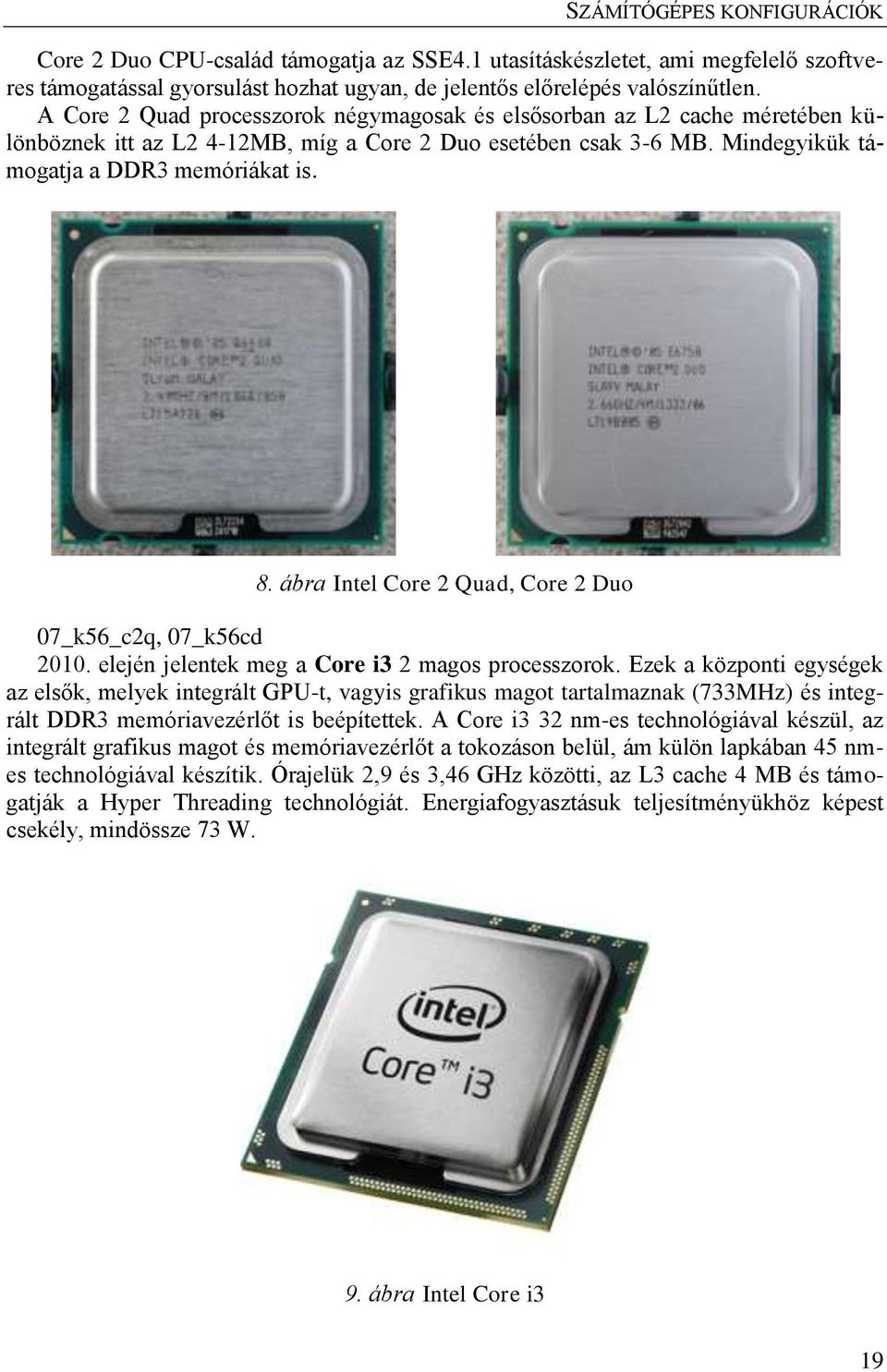 ábra Intel Core 2 Quad, Core 2 Duo 07_k56_c2q, 07_k56cd 2010. elején jelentek meg a Core i3 2 magos processzorok.