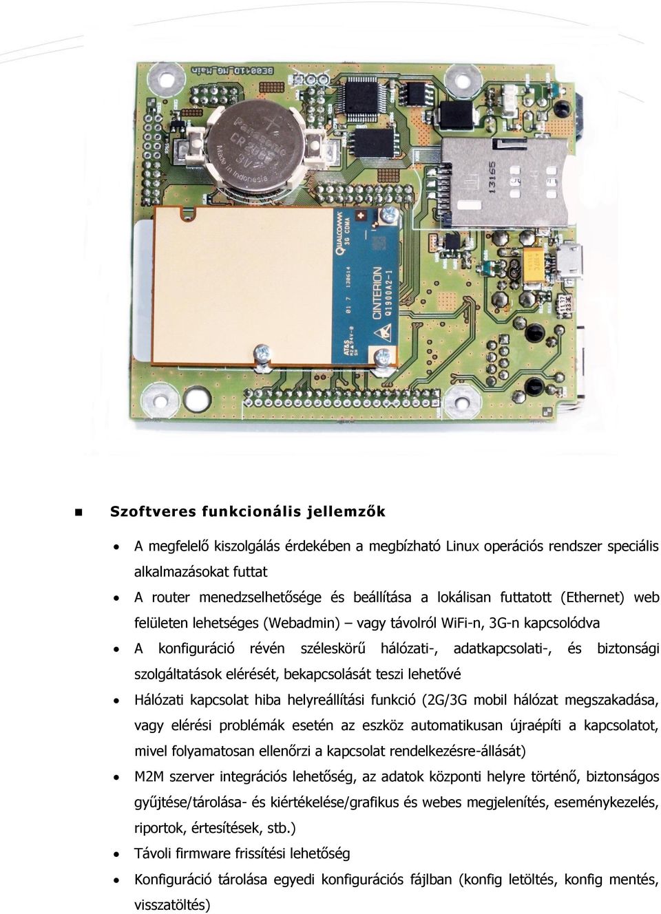 bekapcsolását teszi lehetővé Hálózati kapcsolat hiba helyreállítási funkció (2G/3G mobil hálózat megszakadása, vagy elérési problémák esetén az eszköz automatikusan újraépíti a kapcsolatot, mivel