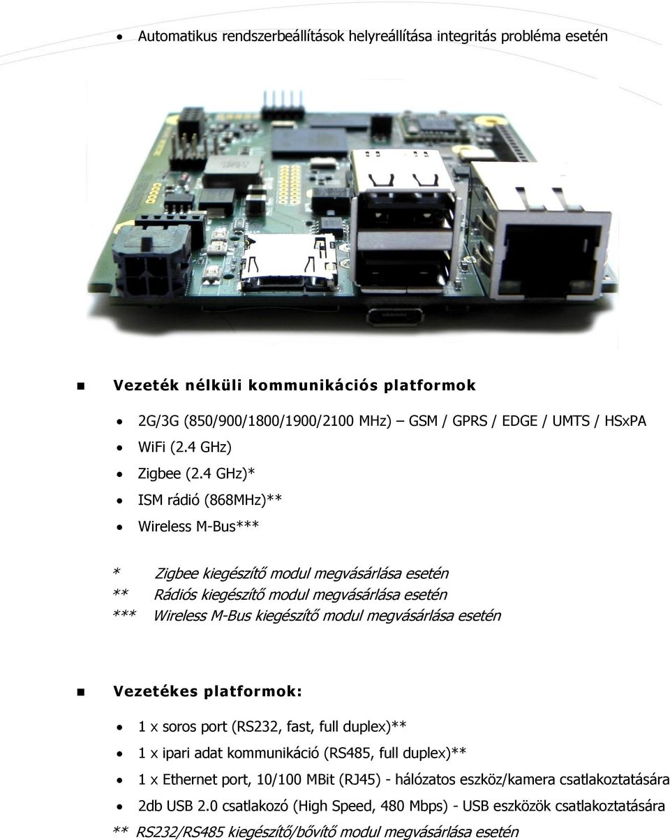 4 GHz)* ISM rádió (868MHz)** Wireless M-Bus*** * Zigbee kiegészítő modul megvásárlása esetén ** Rádiós kiegészítő modul megvásárlása esetén *** Wireless M-Bus kiegészítő modul