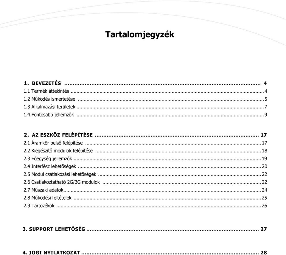 3 Főegység jellemzők... 19 2.4 Interfész lehetőségek... 20 2.5 Modul csatlakozási lehetőségek... 22 2.