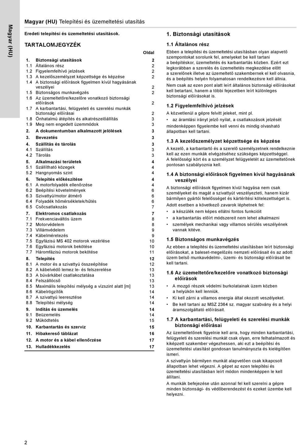 6 Az üzemeltetőre/kezelőre vonatkozó biztonsági előírások 2 1.7 A karbantartási, felügyeleti és szerelési munkák biztonsági előírásai 2 1.8 Önhatalmú átépítés és alkatrészelőállítás 3 1.