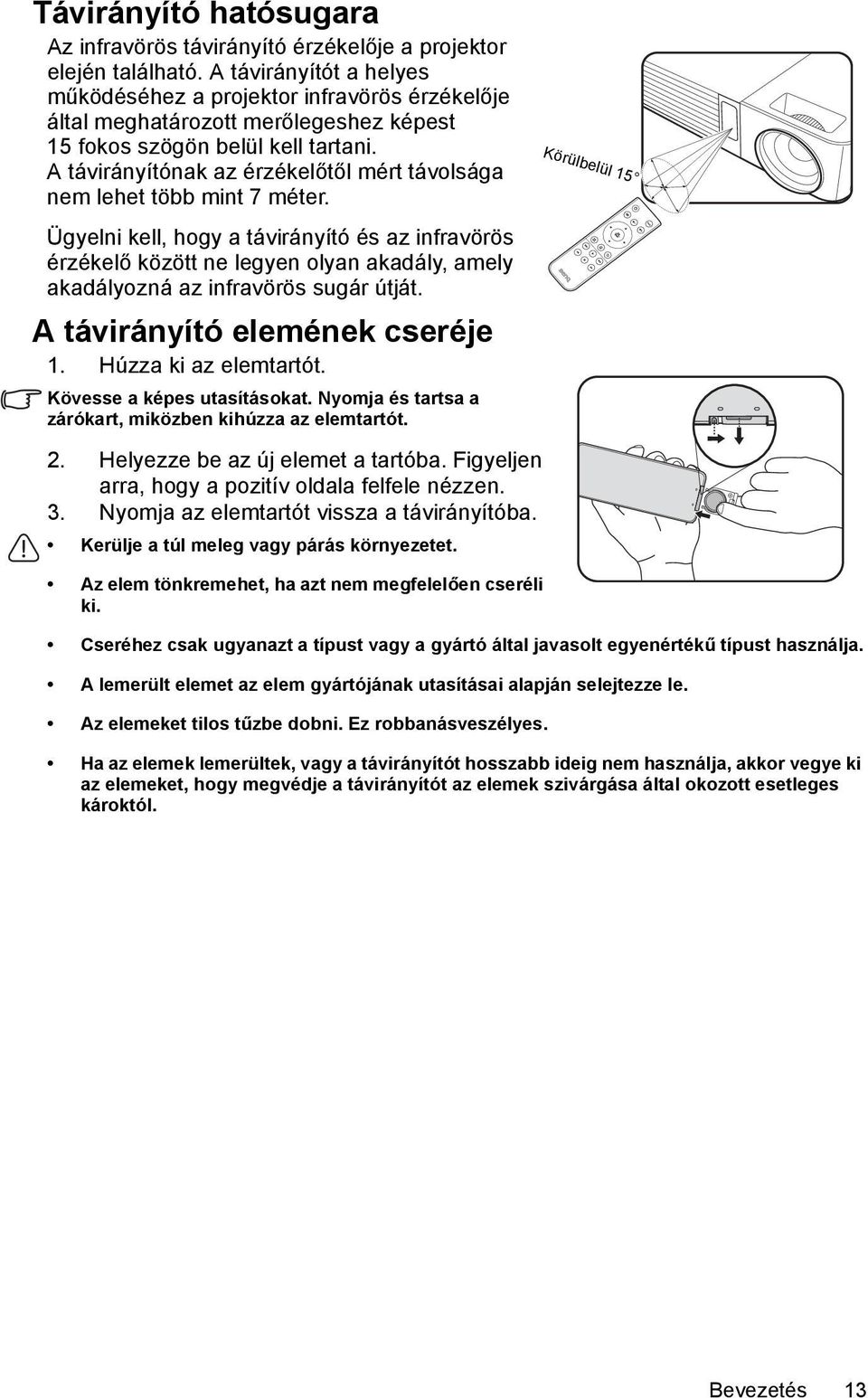 A távirányítónak az érzékelőtől mért távolsága nem lehet több mint 7 méter.