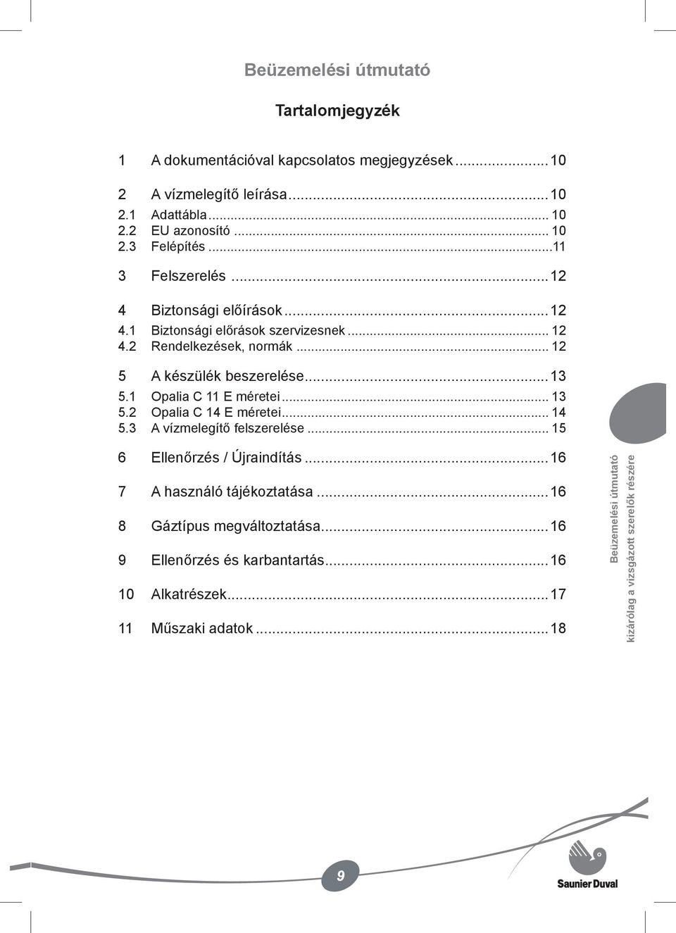 1 Opalia C 11 E méretei... 13 5.2 Opalia C 14 E méretei... 14 5.3 A vízmelegítő felszerelése... 15 6 Ellenőrzés / Újraindítás...16 7 A használó tájékoztatása.