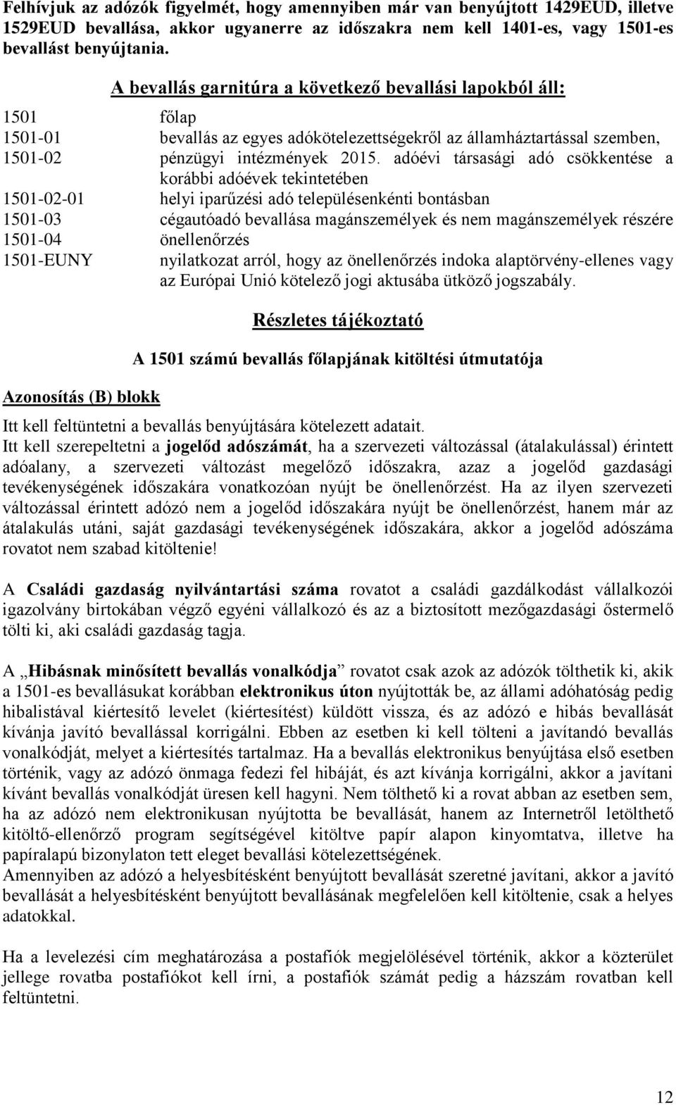 adóévi társasági adó csökkentése a korábbi adóévek tekintetében 1501-02-01 helyi iparűzési adó településenkénti bontásban 1501-03 cégautóadó bevallása magánszemélyek és nem magánszemélyek részére