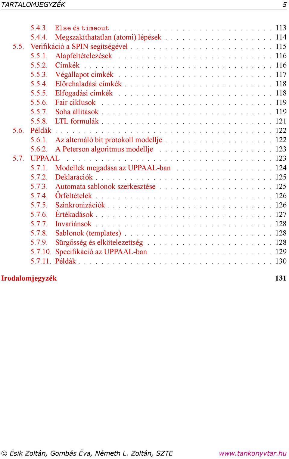 .......................... 8 5.5.6. Fair ciklusok.............................. 9 5.5.7. Soha állítások.............................. 9 5.5.8. LTL formulák.............................. 2 5.6. Példák.