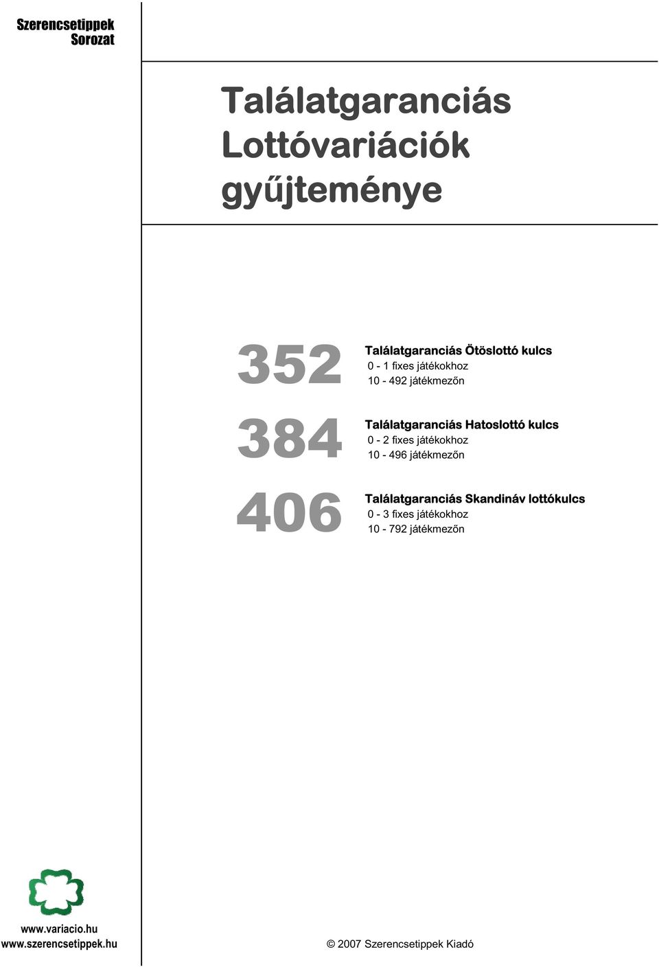 Hatoslottó kulcs 0-2 fixes játékokhoz 10-496 n 406 Találatgaranciás Skandináv