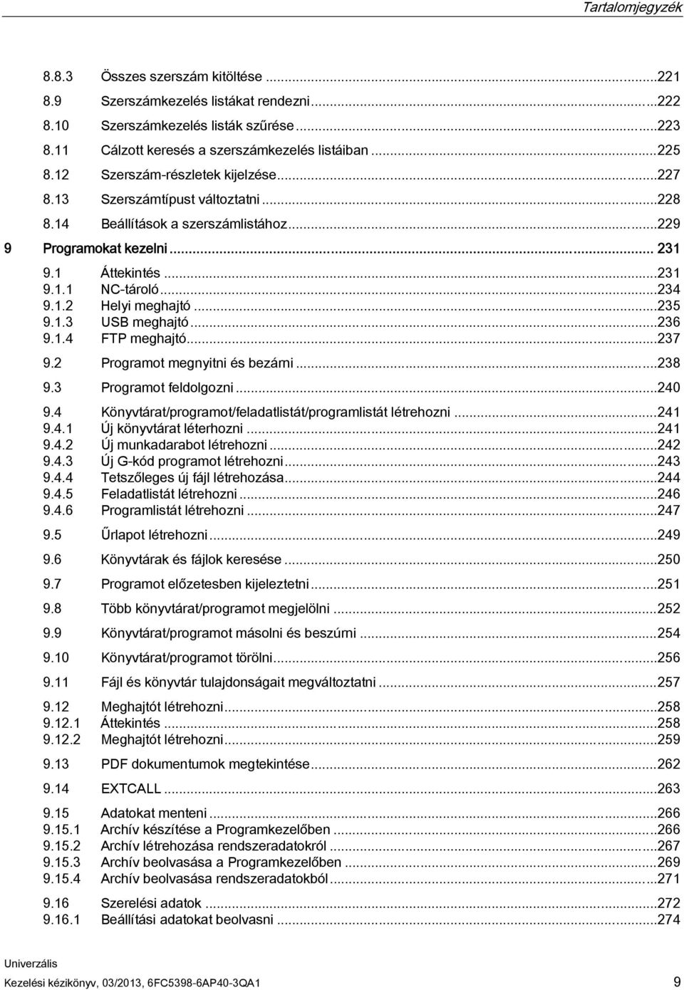 ..235 9.1.3 USB meghajtó...236 9.1.4 FTP meghajtó...237 9.2 Programot megnyitni és bezárni...238 9.3 Programot feldolgozni...240 9.4 Könyvtárat/programot/feladatlistát/programlistát létrehozni...241 9.