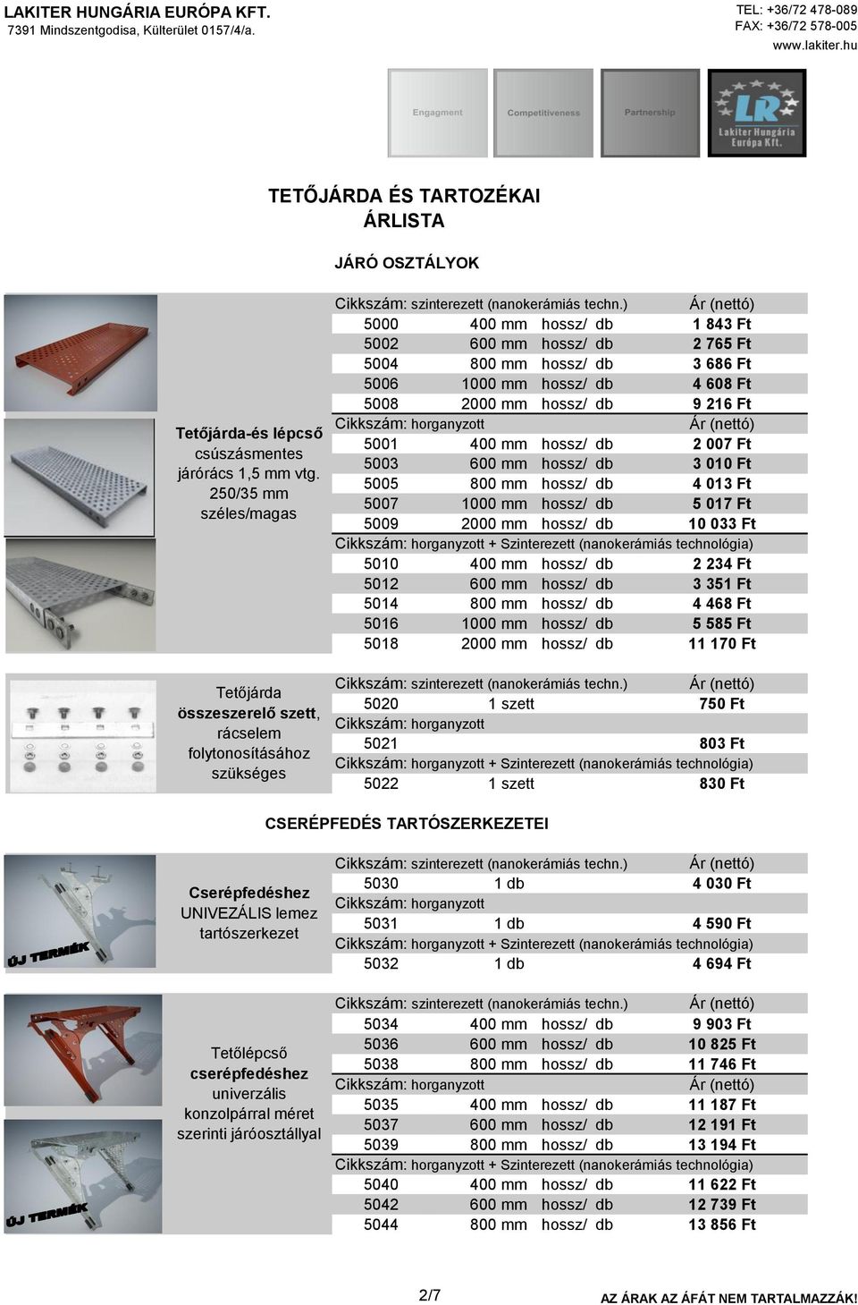 ) 5000 400 mm hossz/ db 1 843 Ft 5002 600 mm hossz/ db 2 765 Ft 5004 800 mm hossz/ db 3 686 Ft 5006 1000 mm hossz/ db 4 608 Ft 5008 2000 mm hossz/ db 9 216 Ft 5001 400 mm hossz/ db 2 007 Ft 5003 600