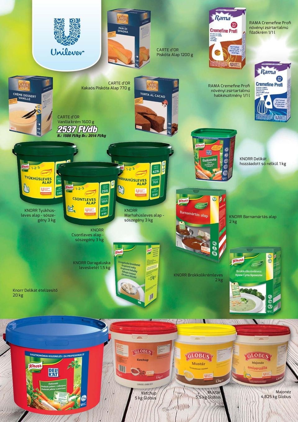 : 2014 Ft/kg KNORR Delikát hozzáadott só nélkül 1 kg KNORR Tyúkhúsleves alap - sószegény 3 kg KNORR Marhahúsleves alap - sószegény 3 kg KNORR