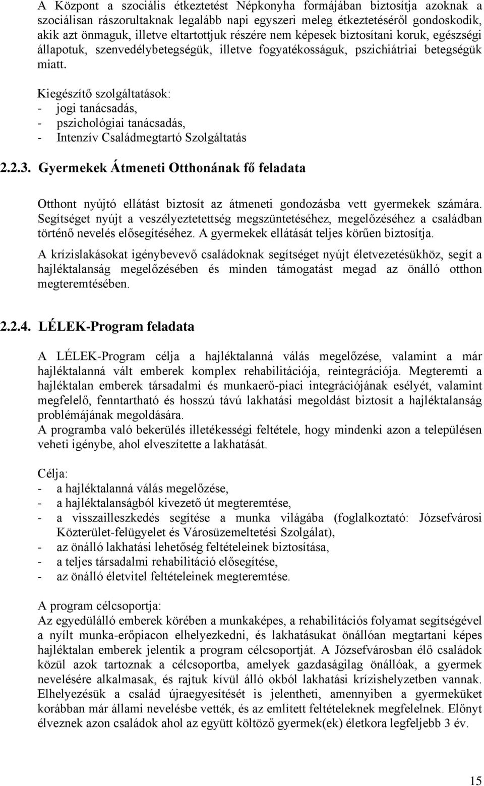 Kiegészítő szolgáltatások: - jogi tanácsadás, - pszichológiai tanácsadás, - Intenzív Családmegtartó Szolgáltatás 2.2.3.