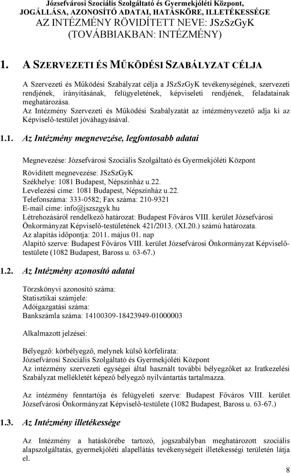 feladatainak meghatározása. Az Intézmény Szervezeti és Működési Szabályzatát az intézményvezető adja ki az Képviselő-testület jóváhagyásával. 1.