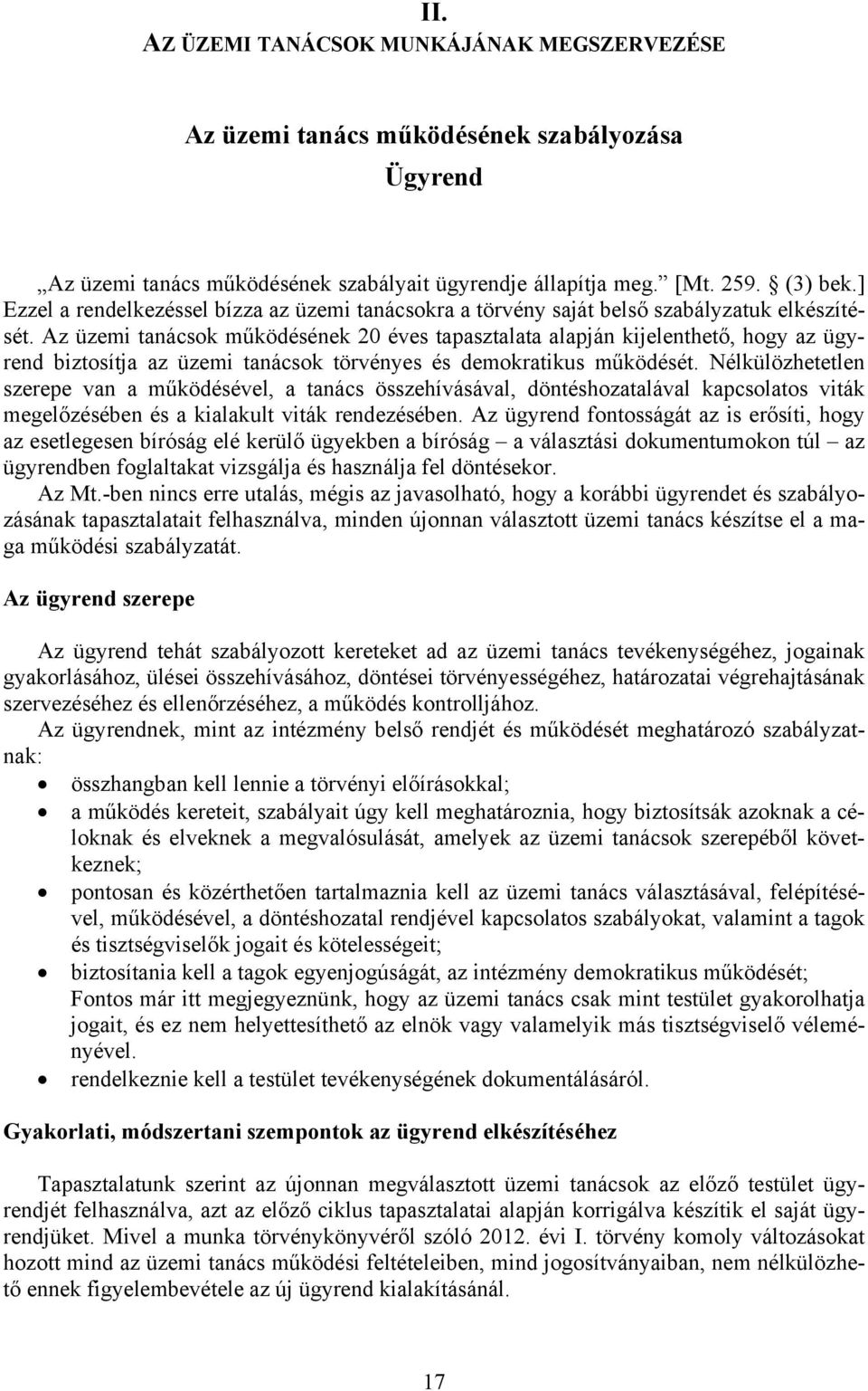 Az üzemi tanácsok működésének 20 éves tapasztalata alapján kijelenthető, hogy az ügyrend biztosítja az üzemi tanácsok törvényes és demokratikus működését.