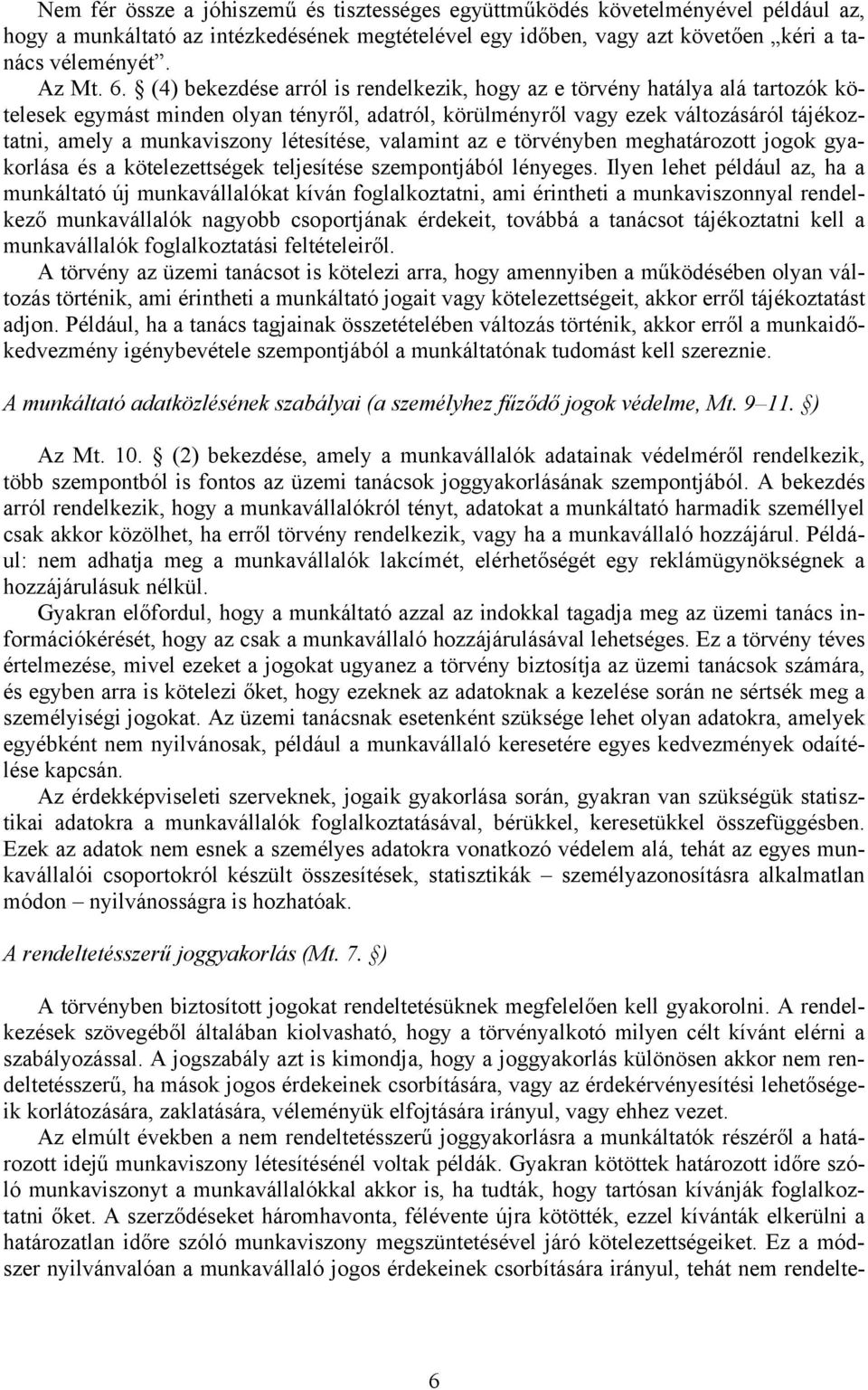 létesítése, valamint az e törvényben meghatározott jogok gyakorlása és a kötelezettségek teljesítése szempontjából lényeges.