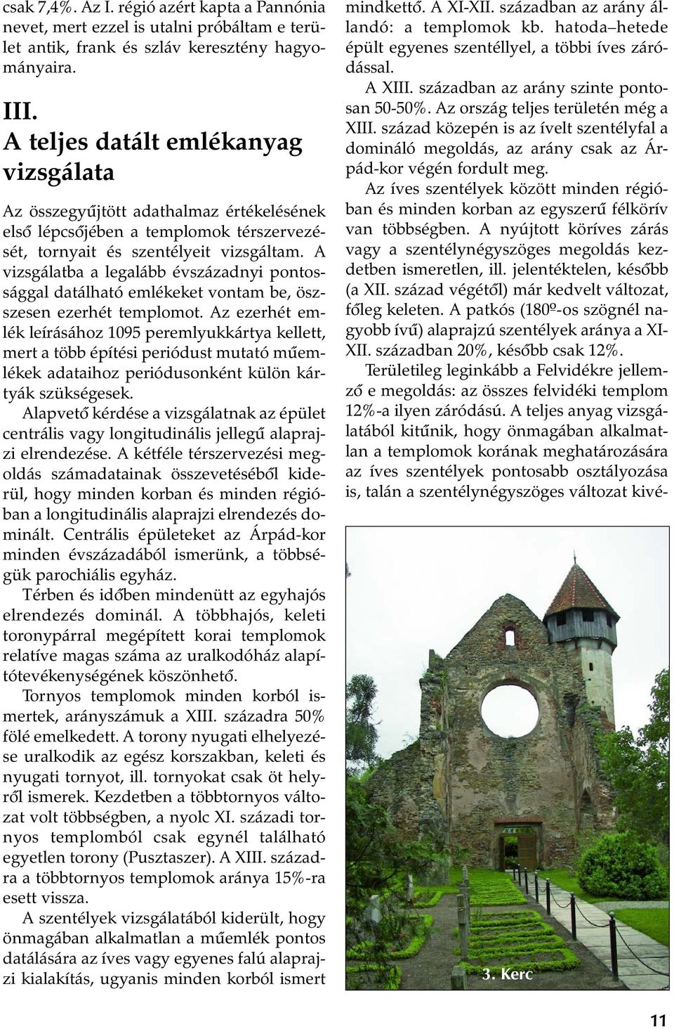 A vizsgálatba a legalább évszázadnyi pontossággal datálható emlékeket vontam be, öszszesen ezerhét templomot.