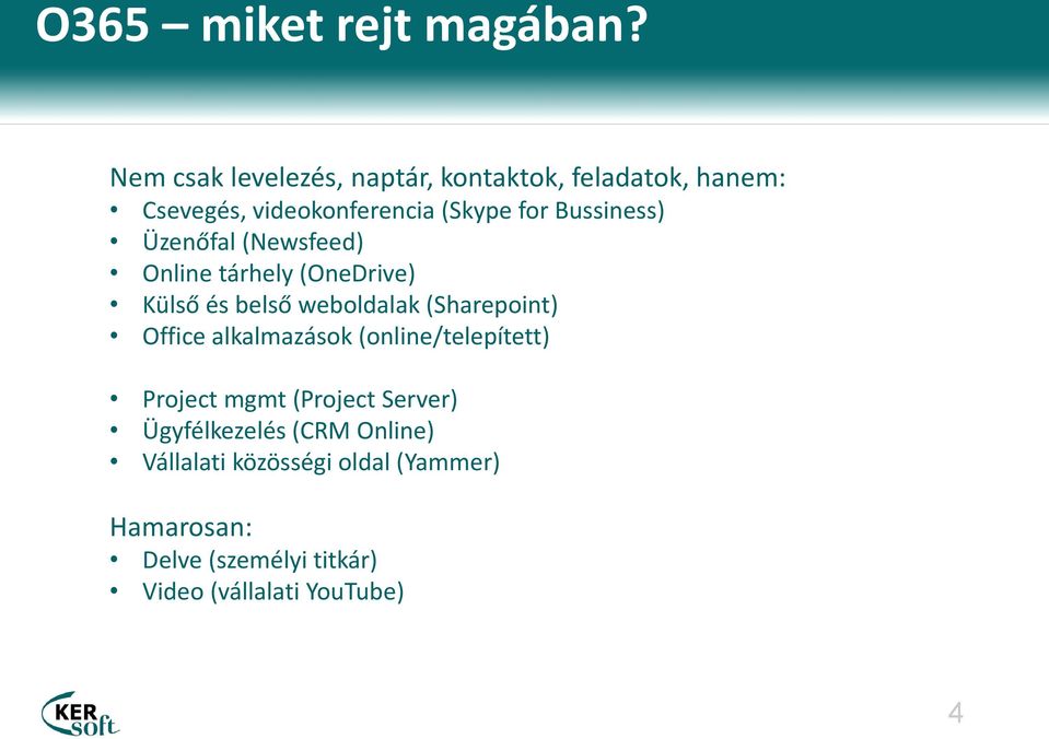 Bussiness) Üzenőfal (Newsfeed) Online tárhely (OneDrive) Külső és belső weboldalak (Sharepoint) Office