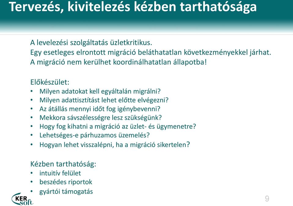 Előkészület: Milyen adatokat kell egyáltalán migrálni? Milyen adattisztítást lehet előtte elvégezni? Az átállás mennyi időt fog igénybevenni?